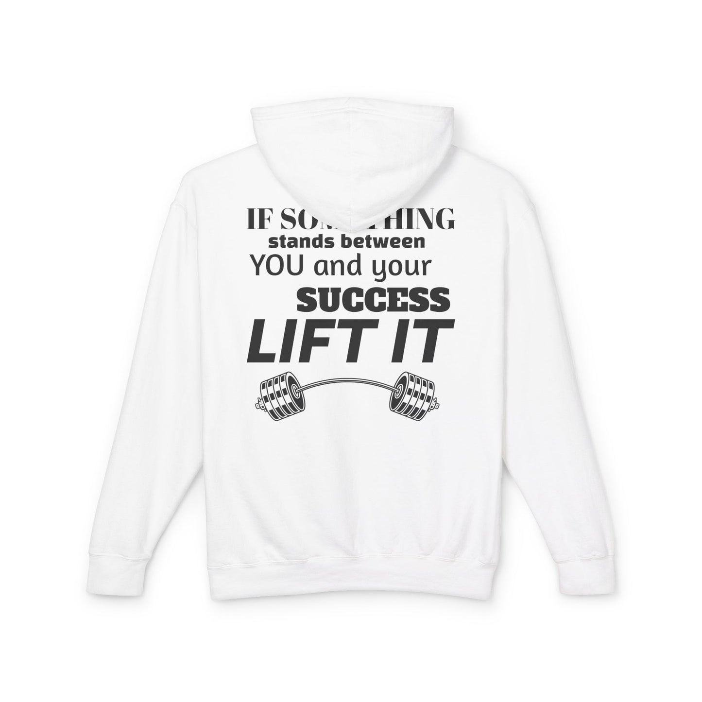 If something stands between you and your success, Lift it. Motivational Gym Sweatshirt